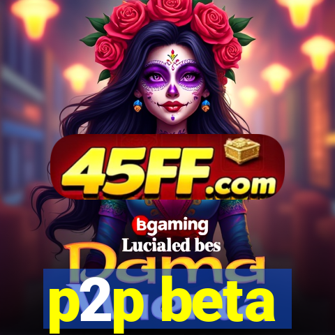 p2p beta